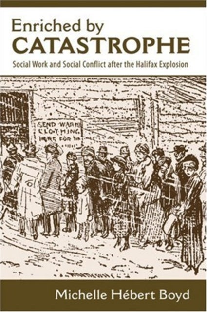 Enriched by Catastrophe - Social Work and Social Conflict after the Halifax Explosion