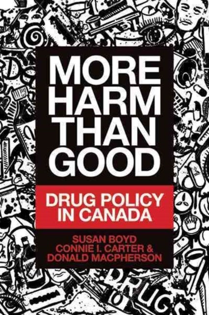 More Harm Than Good - Drug Policy in Canada