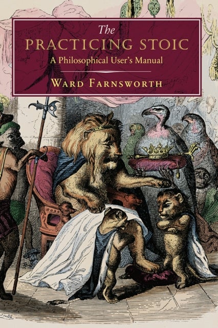 The Practicing Stoic - A Philosophical User's Manual
