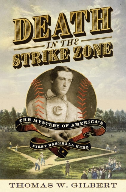 Death in the Strike Zone - The Mystery of America's First Baseball Hero