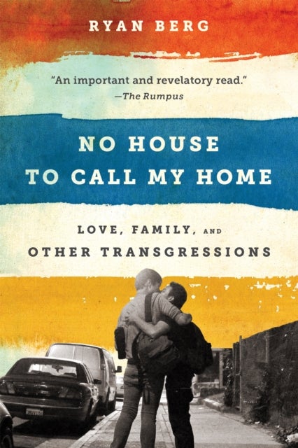 No House to Call My Home - Love, Family, and Other Transgressions