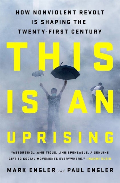 This Is an Uprising - How Nonviolent Revolt Is Shaping the Twenty-First Century