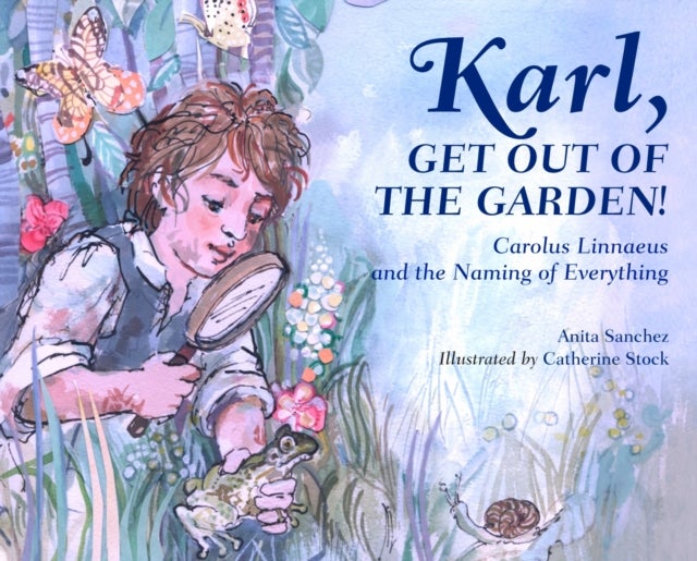 Karl, Get Out of the Garden! - Carolus Linnaeus and the Naming of Everything