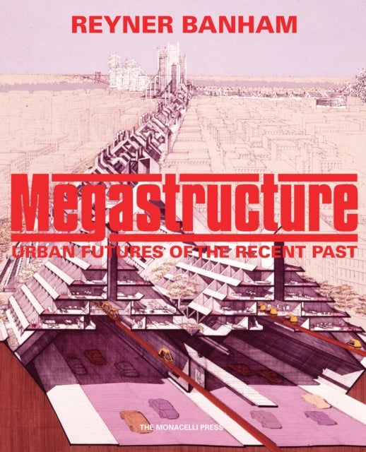 Megastructure - Urban Futures of the Recent Past