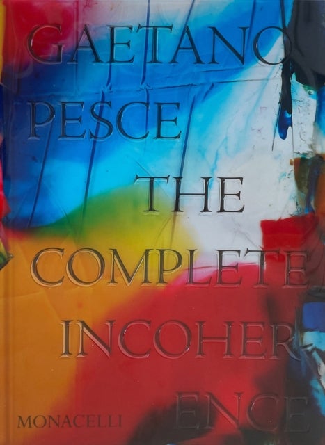 Gaetano Pesce: The Complete Incoherence - The Complete Incoherence