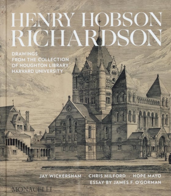 Henry Hobson Richardson - Drawings from the Collection of Houghton Library, Harvard University