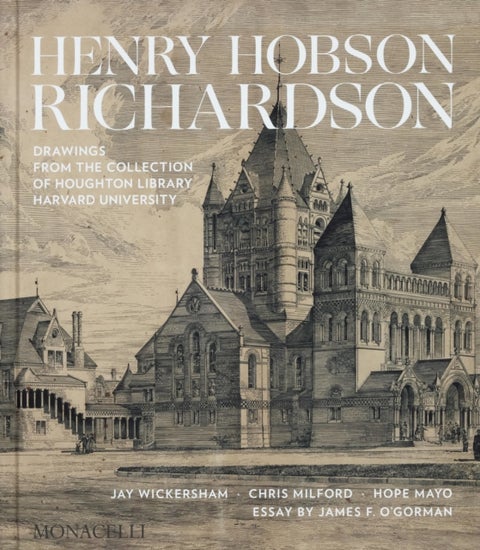 Henry Hobson Richardson - Drawings from the Collection of Houghton Library, Harvard University