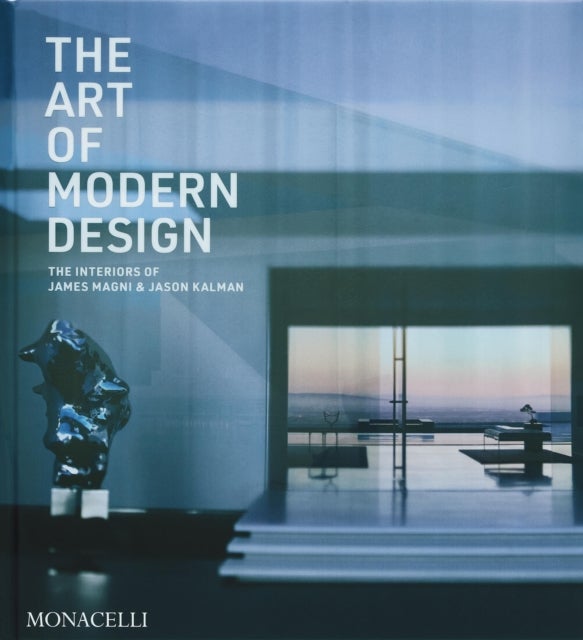 The Art of Modern Design - The Interiors of James Magni & Jason Kalman