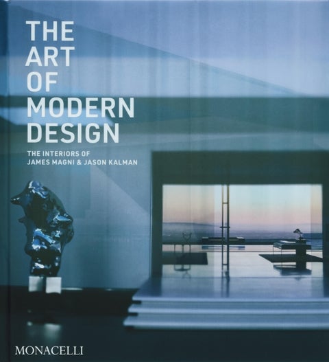 The Art of Modern Design - The Interiors of James Magni & Jason Kalman