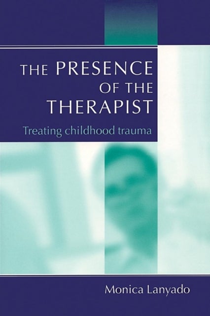 The Presence of the Therapist - Treating Childhood Trauma
