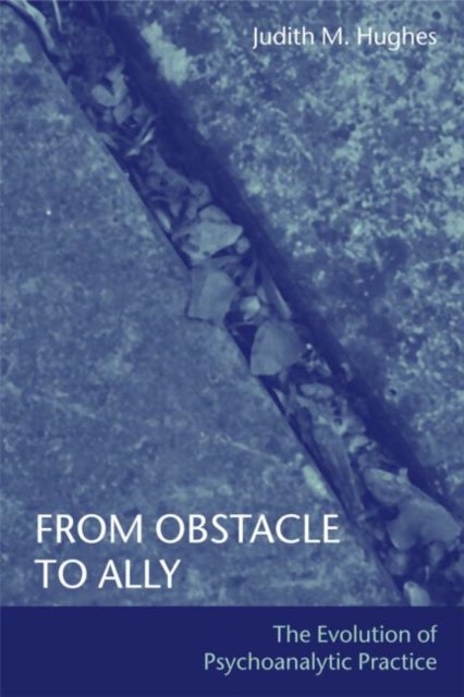 From Obstacle to Ally - The Evolution of Psychoanalytic Practice