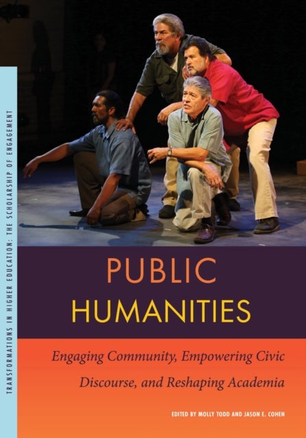 Public Humanities – Engaging Community, Empowering  Civic Discourse, and Reshaping Academia - Engaging Community, Empowering Civic Discourse, and Reshaping Academia