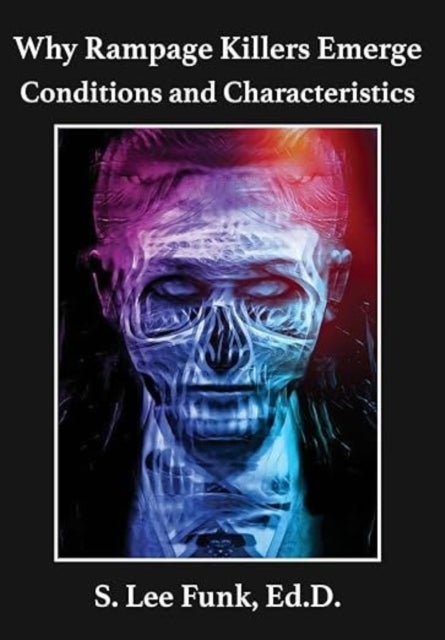 Why Rampage Killers Emerge - Conditions and Characteristics