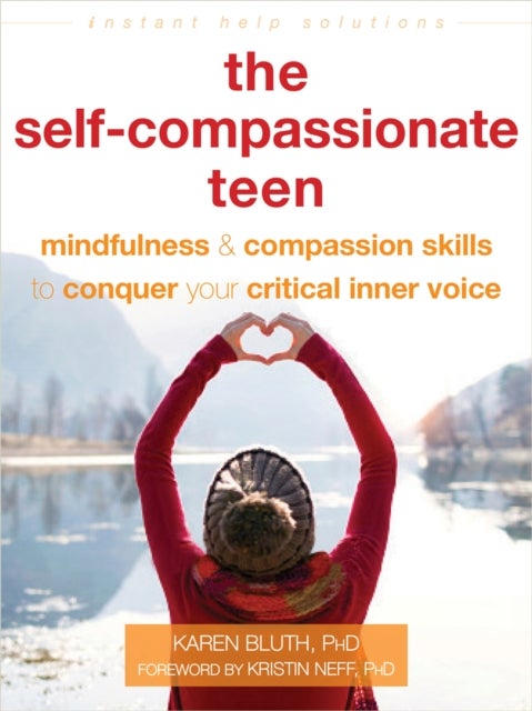 Self-Compassionate Teen - Mindfulness and Compassion Skills to Conquer Your Critical Inner Voice