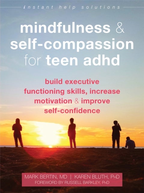 Mindfulness & Self-Compassion for Teen ADHD - Build Executive Functioning Skills, Increase Motivation, and Improve Self-Confidence
