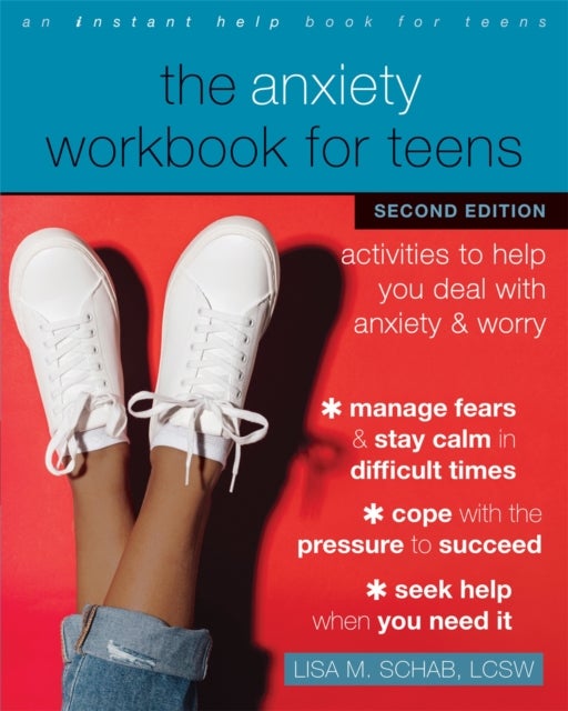 The Anxiety Workbook for Teens - Activities to Help You Deal with Anxiety and Worry