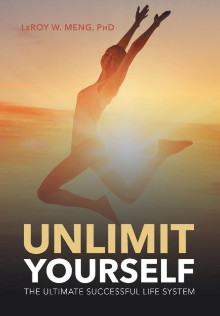 Unlimit Yourself - The Ultimate Successful Life System