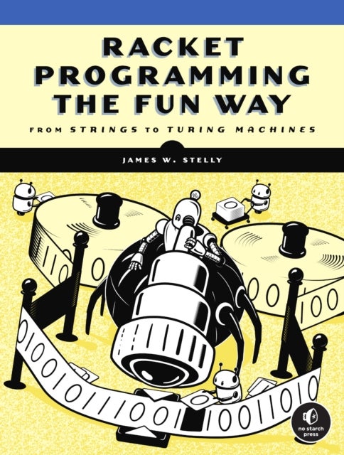 Racket Programming the Fun Way - From Strings to Turing Machines