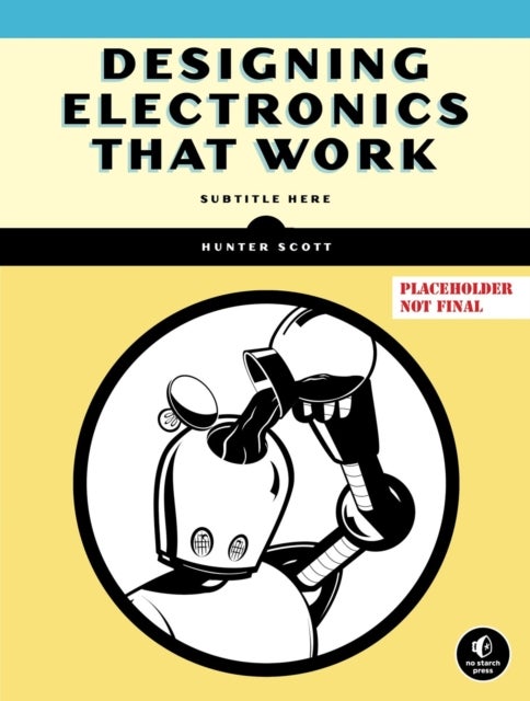 Designing Electronics That Work - Real-World Hardware Development