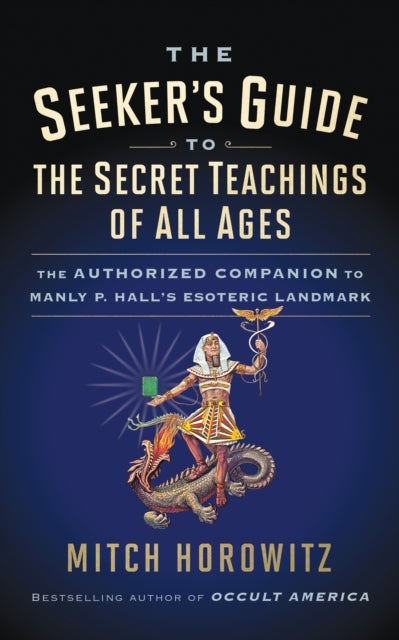 The Seeker''s Guide to The Secret Teachings of All Ages - The Authorized Companion to Manly P. Hall's Esoteric Landmark