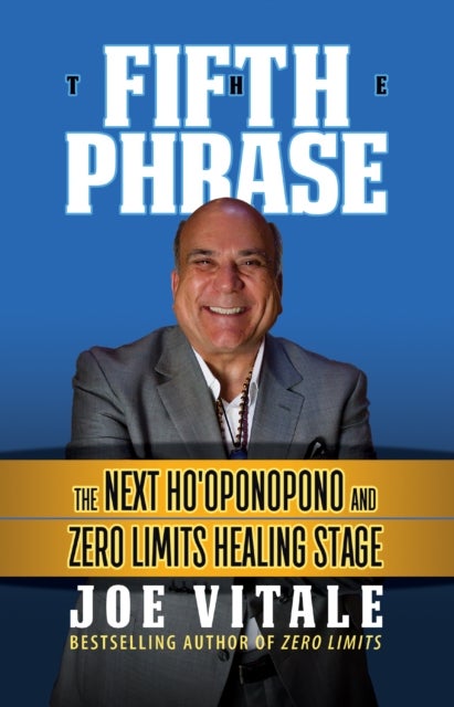 The Fifth Phrase - he Next Ho’oponopono and Zero Limits Healing Stage
