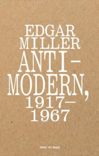 Edgar Miller: Anti–Modern, 1917–1967