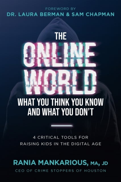 The Online World, What You Think You Know and What You Don't - 4 Critical Tools for Raising Kids in the Digital Age