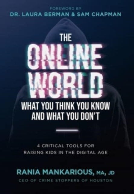The Online World, What You Think You Know and What You Don't - 4 Critical Tools for Raising Kids in the Digital Age