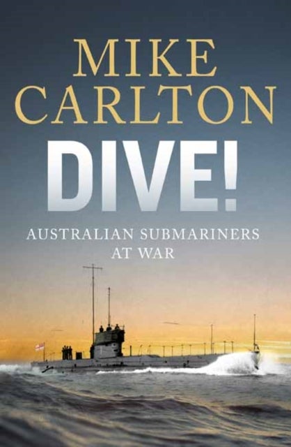 Dive! - Australian Submariners at War