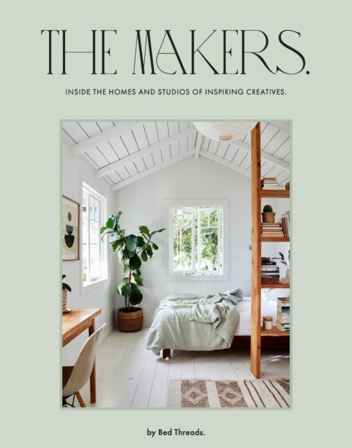 The Makers - Inside the homes and studios of inspiring creatives