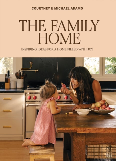 The Family Home - Inspiring Ideas for a Home Filled with Joy