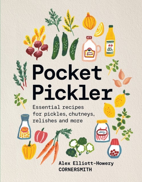 Pocket Pickler - Essential recipes for pickles, chutneys, relishes and more