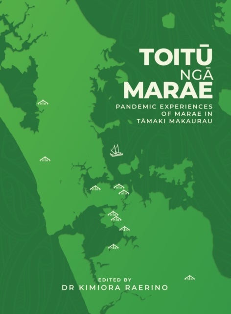 Toitu Nga Marae - Pandemic Experiences of Marae In Tamaki Makaurau