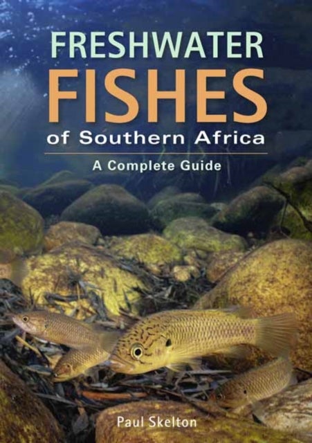 Freshwater Fishes of Southern Africa  a Complete Guide - A Complete Guide