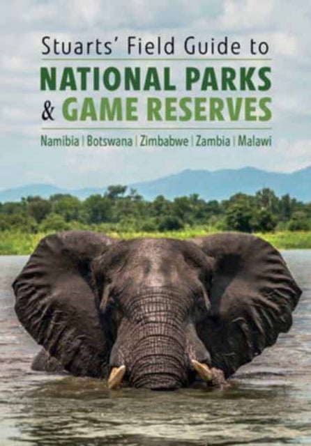 Stuarts' Field Guide to National Parks & Game Reserves ¿ Namibia, Botswana, Zimbabwe, Zambia & Mala - Struik Nature Field Guides