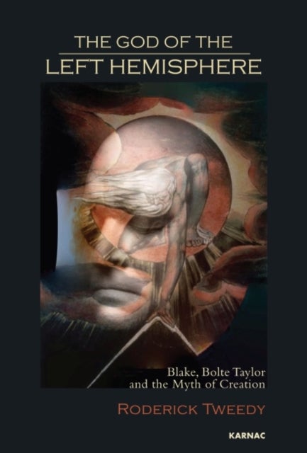 The God of the Left Hemisphere - Blake, Bolte Taylor and the Myth of Creation