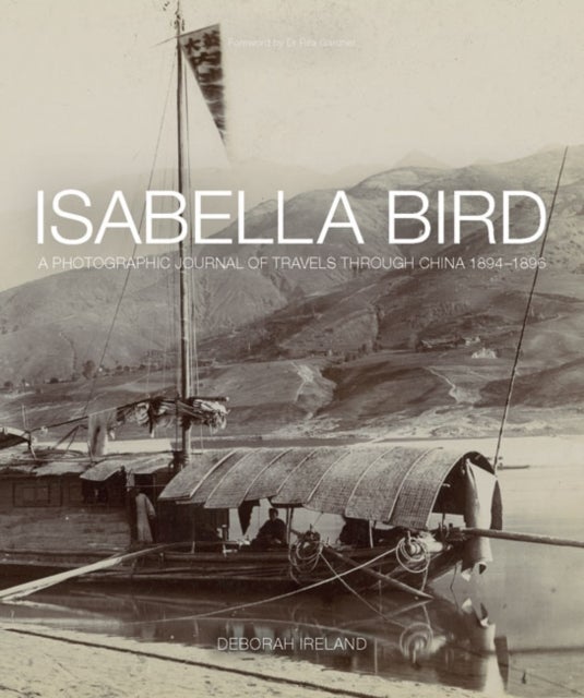 Isabella Bird - A Photographic Journal of Travels Through China 1894–1896