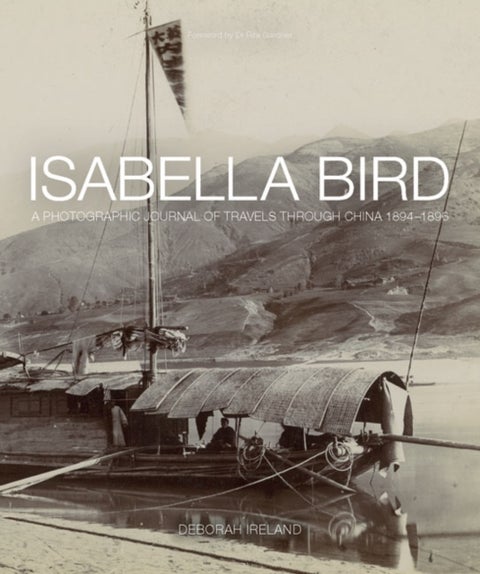 Isabella Bird - A Photographic Journal of Travels Through China 1894–1896