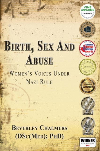 Birth, Sex and Abuse: Women's Voices Under Nazi Rule (Winner: Canadian Jewish Literary Award, Choice