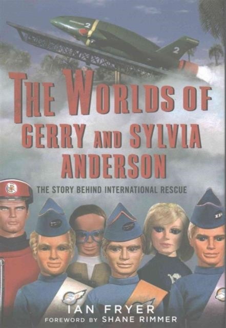 The Worlds of Gerry and Sylvia Anderson - The Story Behind International Rescue