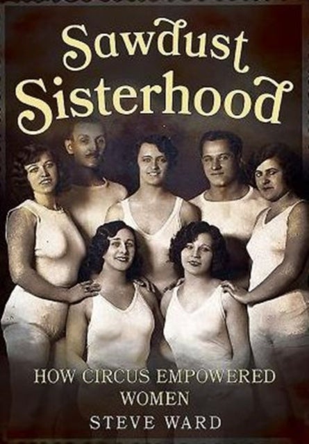 Sawdust Sisterhood - How Circus Empowered Women