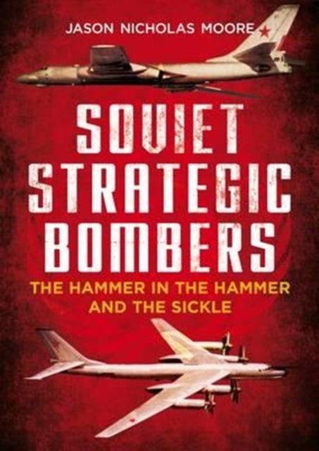 Soviet Strategic Bombers - The Hammer in the Hammer and the Sickle