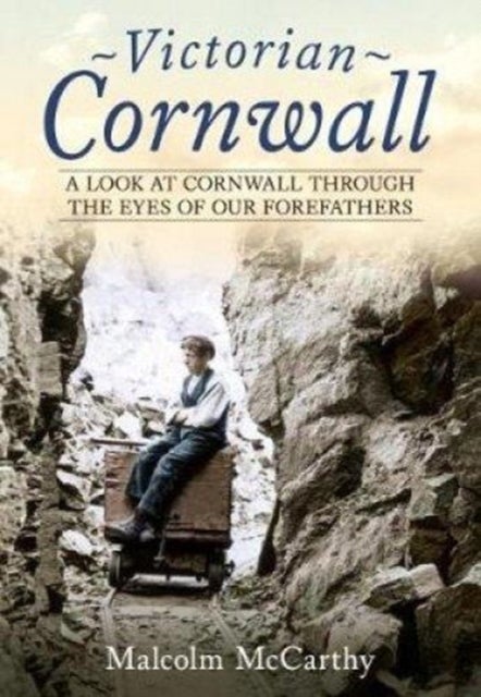Victorian Cornwall - A Look at Cornwall Through the Eyes of our Forefathers
