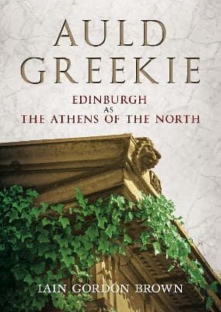 Auld Greekie - Edinburgh as The Athens of the North