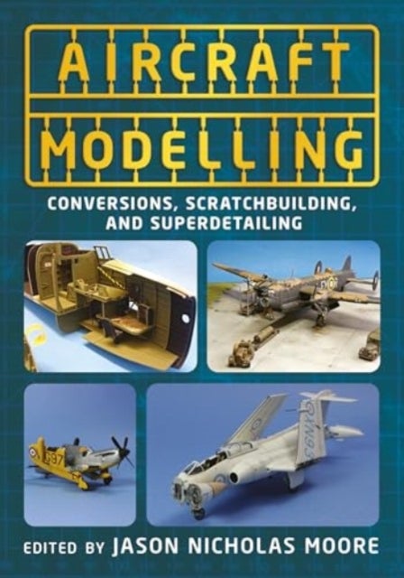 Aircraft Modelling - Conversions, Scratchbuilding and Superdetailing