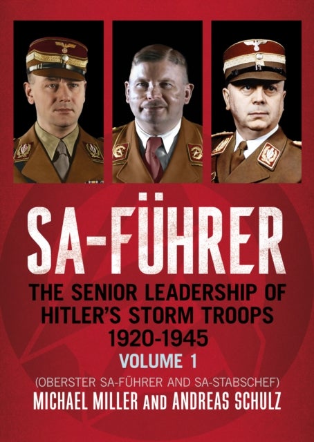 SA-Führer - The Senior Leadership of Hitler’s Storm Troops, 1920–1945, Volume 1 (Oberster SA-Fuhrer and SA-Stabschef)