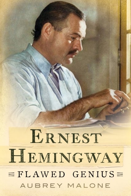 Ernest Hemingway - Flawed Genius