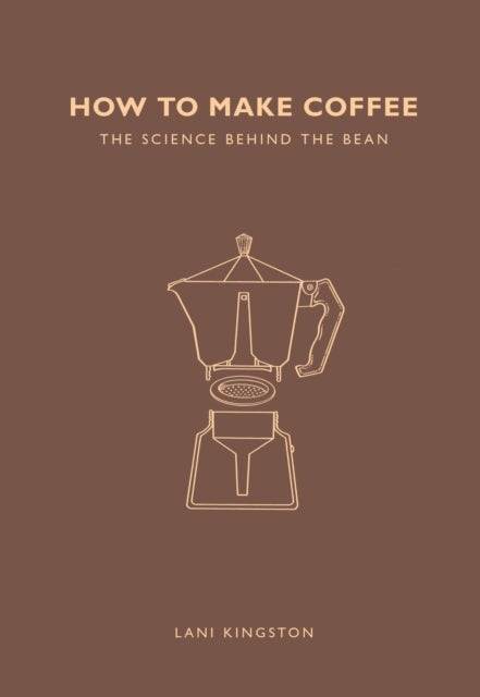 How to Make Coffee - The science behind the bean