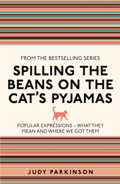 Spilling the Beans on the Cat''s Pyjamas - Popular Expressions - What They Mean and Where We Got Them