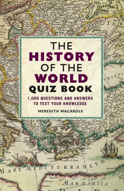 The History of the World Quiz Book - 1,000 Questions and Answers to Test Your Knowledge